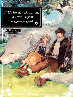 cover image of If It's for My Daughter, I'd Even Defeat a Demon Lord, Volume 6